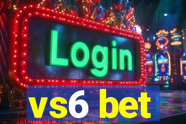 vs6 bet
